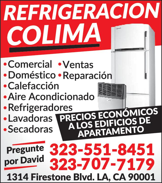 REFRIGERACION COLIMA PHO Comercial Ventas Doméstico.Reparación Calefacción Aire Acondicionado Refrigeradores Secadoras Lavadoras PRECIOS ECONÓMICOS LOS EDIFICIOS DE APARTAMENTO Pregunte por David 323-551-8451 323-707-7179 1314 Firestone Blvd. LA CA 90001