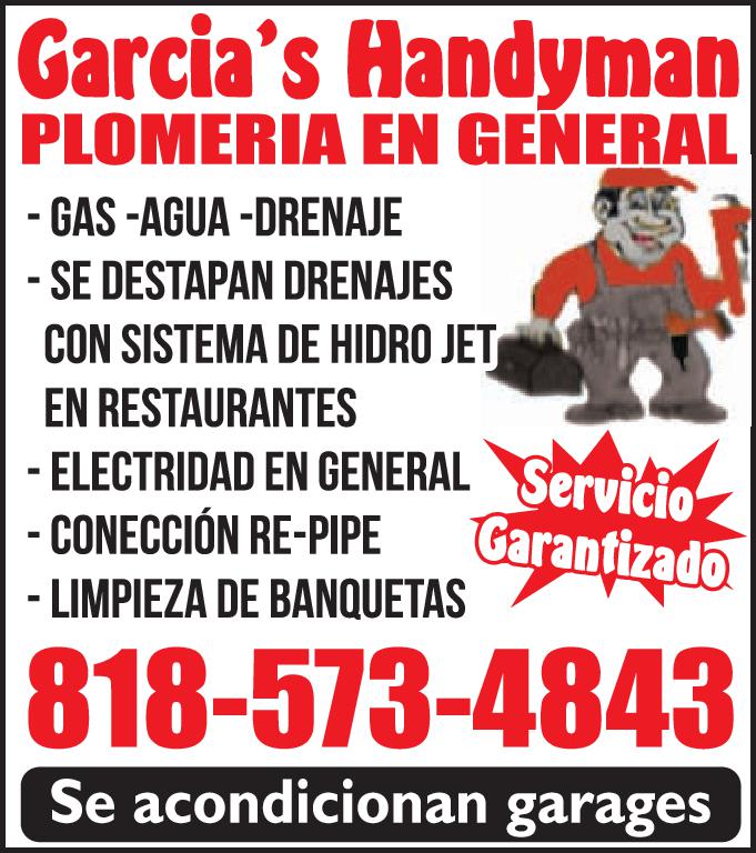 Garcia's Handyman PLOMERIA EN GENERAL GAS AGUA DRENAJE SE DESTAPAN DRENAJES CON SISTEMA DE HIDRO JET EN RESTAURANTES ELECTRIDAD EN GENERAL Servicio CONECCIÓN RE PIPE Garantizado LIMPIEZA DE BANQUETAS 818-573-4843 Se acondicionan garages