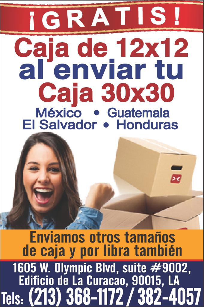 GRATIS Caja de 12x12 al'enviar tu Caja 30x30 México Guatemala El Salvador Honduras Enviamos otros tamaños de caja por libra también 1605 W. Olympic Blvd suite 9002 Edificio de La Curacao 90015 LA Tels 213 368-1172 382-4057