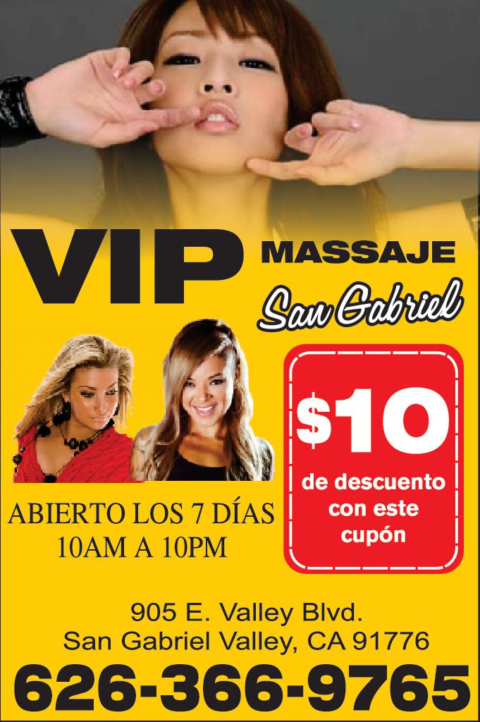 VIP MASSAJE Sav Gabriel ABIERTO LOS DÍAS 10AM 10PM 10 de descuento con este cupón 905 E. Valley Blvd. San Gabriel Valley CA 91776 626-366-9765