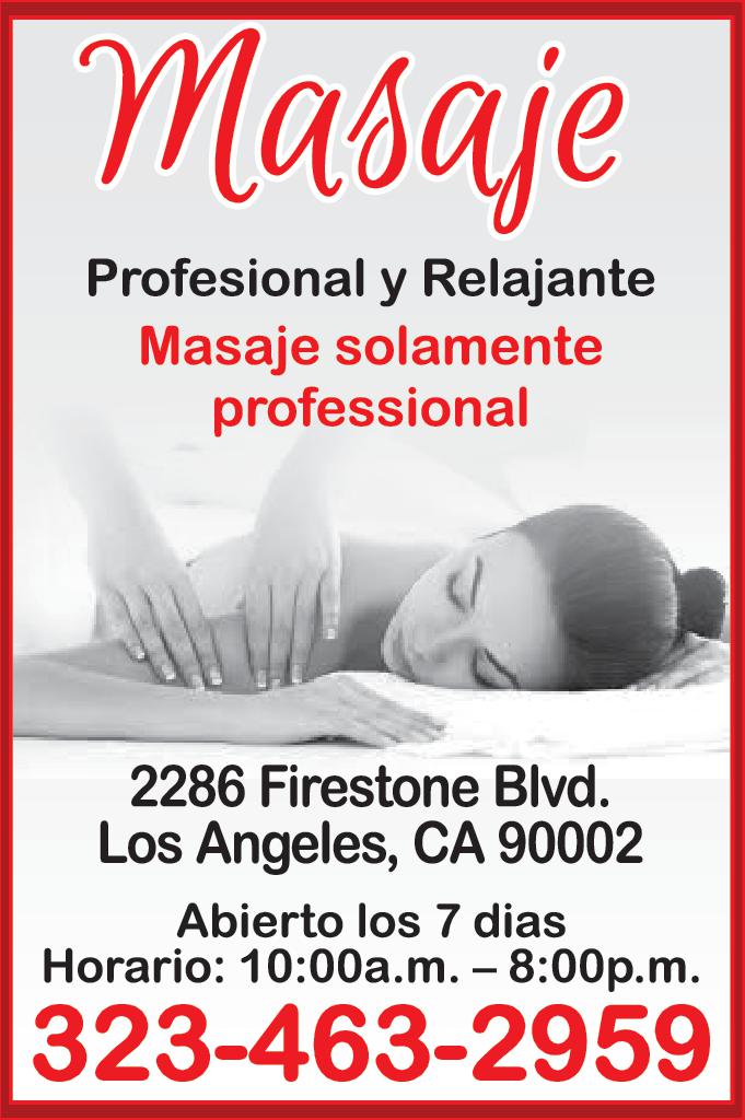 Masaje Profesional Relajante Masaje solamente professional 2286 Firestone Blvd. Los Angeles CA 90002 Abierto los dias Horario 10:00 a.m -8 00 p.m 323-463-2959