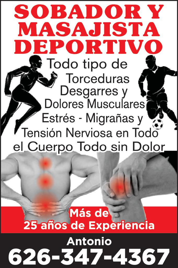 SOBADOR MASAJISTA DEPORTIVO Todo tipo de Torceduras Desgarres Dolores Musculares Estrés Migrañas Tensión Nerviosa en Todo el Cuerpo Todo sin Dolor Más de 25 años de Experiencia Antonio 626-347-4367