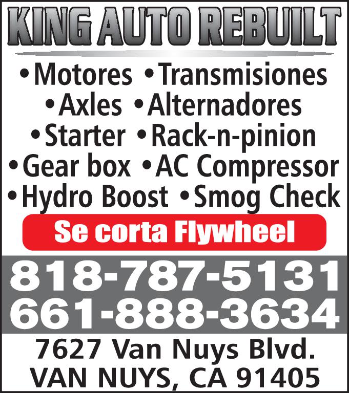 KING AUTO REBUILT Motores Transmisiones Axles Alternadores Starter Rack pinion Gear box AC Compressor Hydro Boost Smog Check Se corta Flywheel 818-787-5131 661-888-3634 7627 Van Nuys Blvd. VAN NUYS CA 91405
